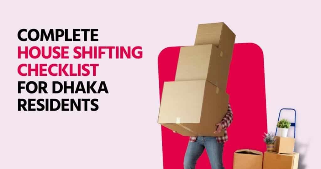 COMPLETE HOUSE SHIFTING CHECKLIST FOR DHAKA RESIDENTS 1