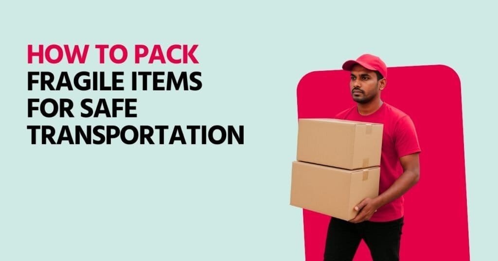 HOW TO PACK FRAGILE ITEMS FOR SAFE TRANSPORTATION 1